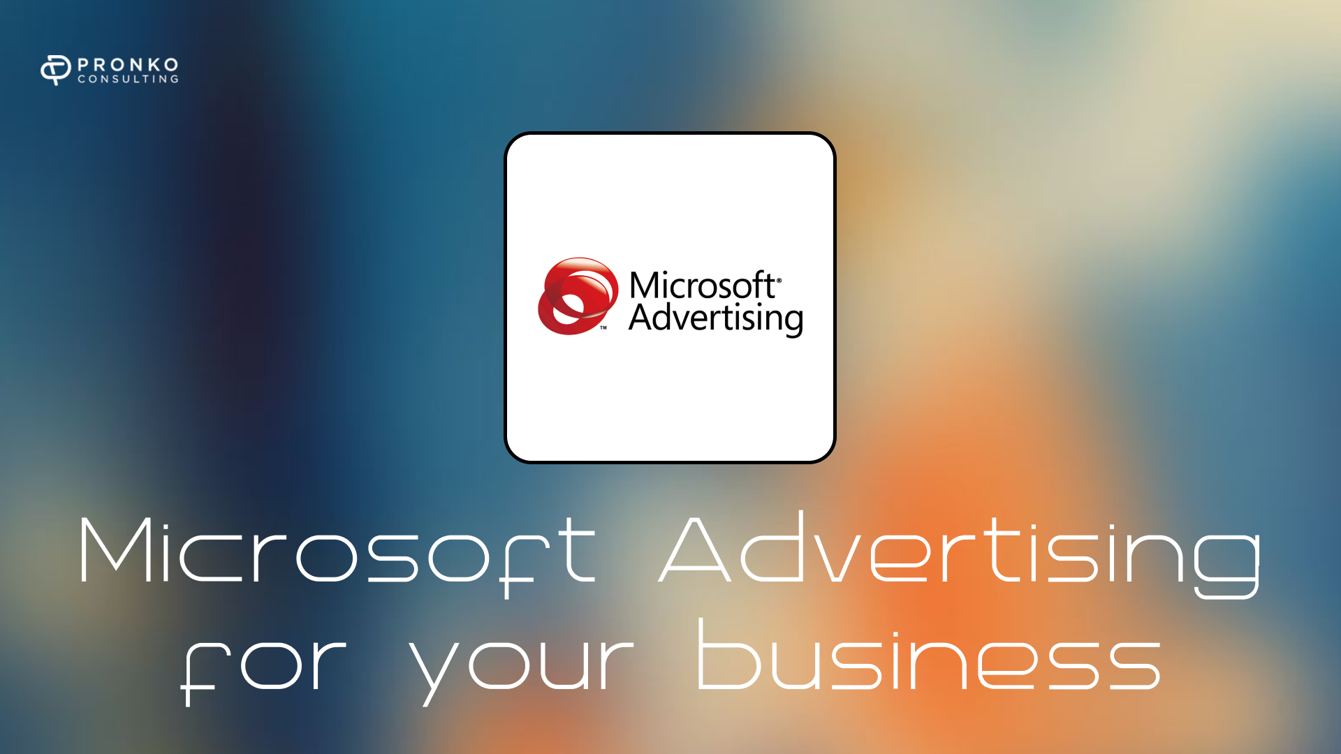 Is Microsoft Advertising right for your business?