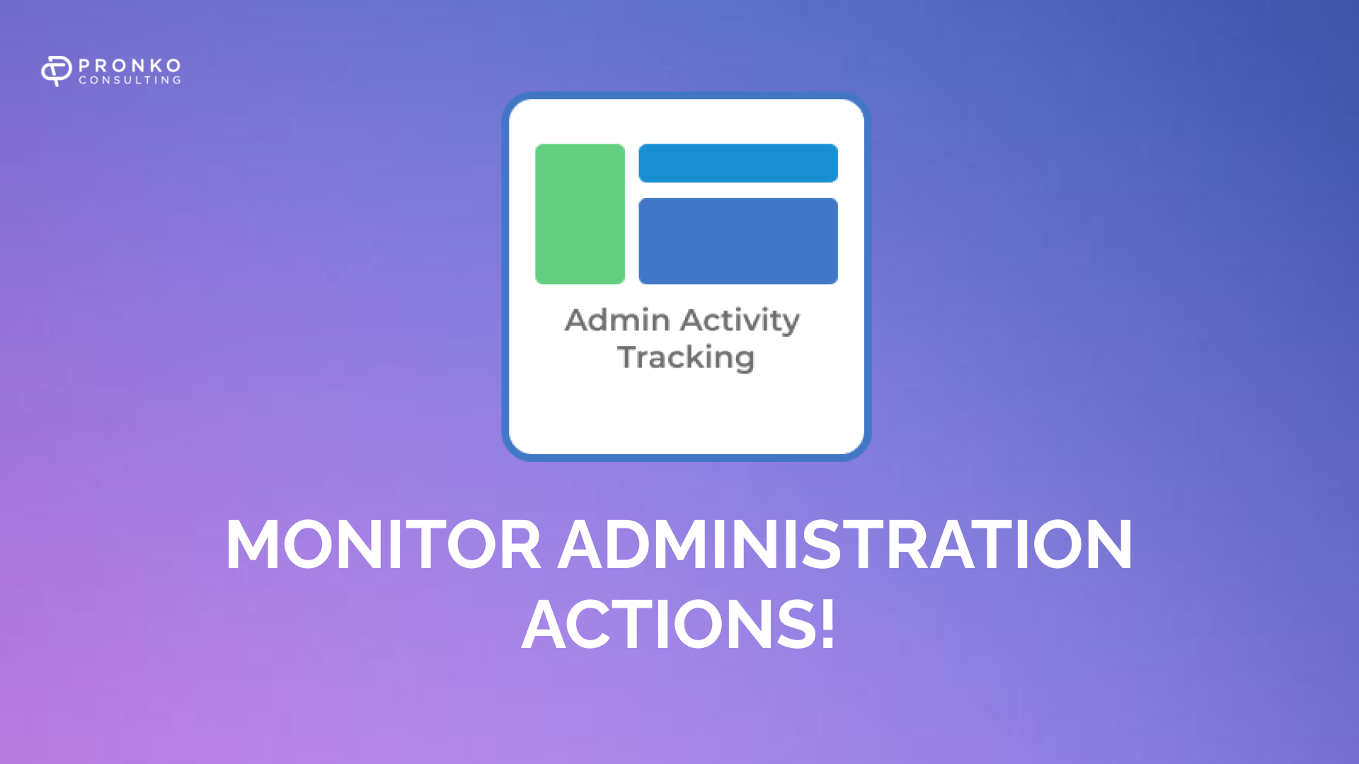 How do you monitor the activity of user administrators?