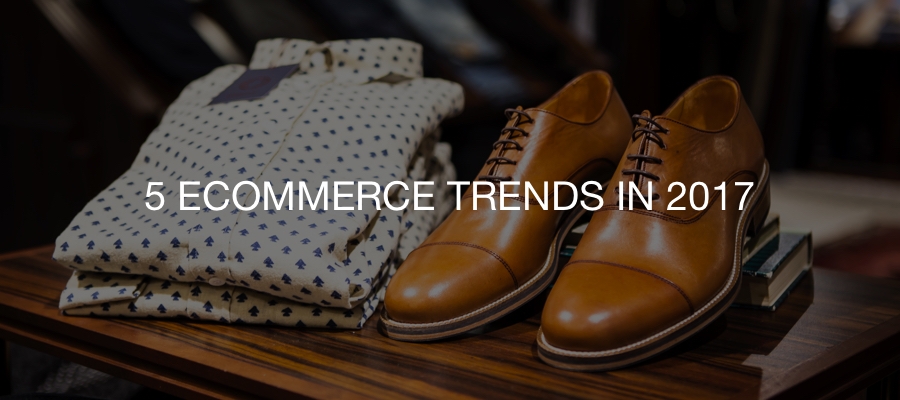 5 eCommerce Trends you need to follow for a profitable 2017