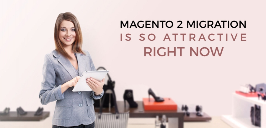 Why Magento 2 migration is so attractive right now