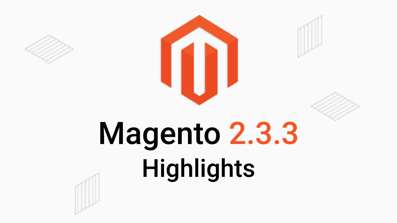 Magento Open Source 2.3.3 Highlights