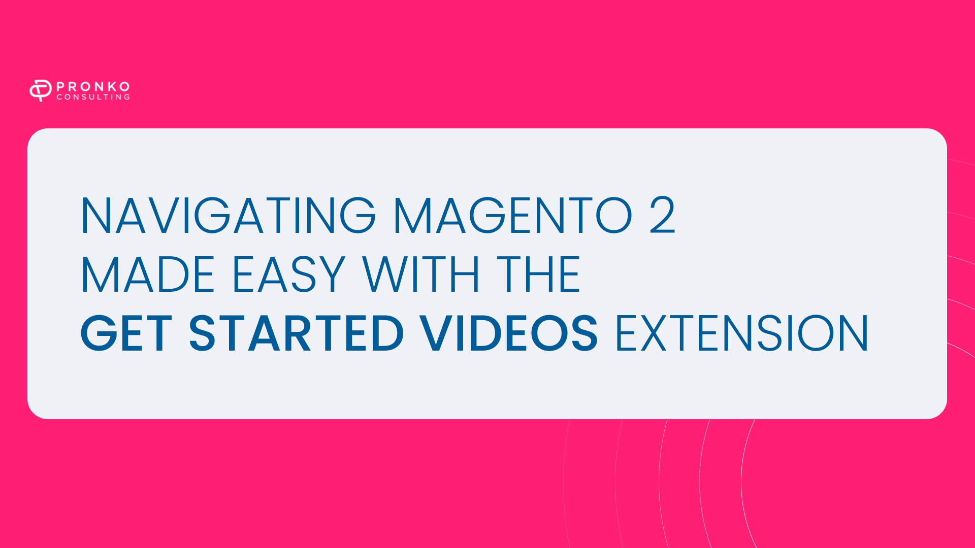 Get Started with Magento 2: how the Get Started videos extension can help you master the platform