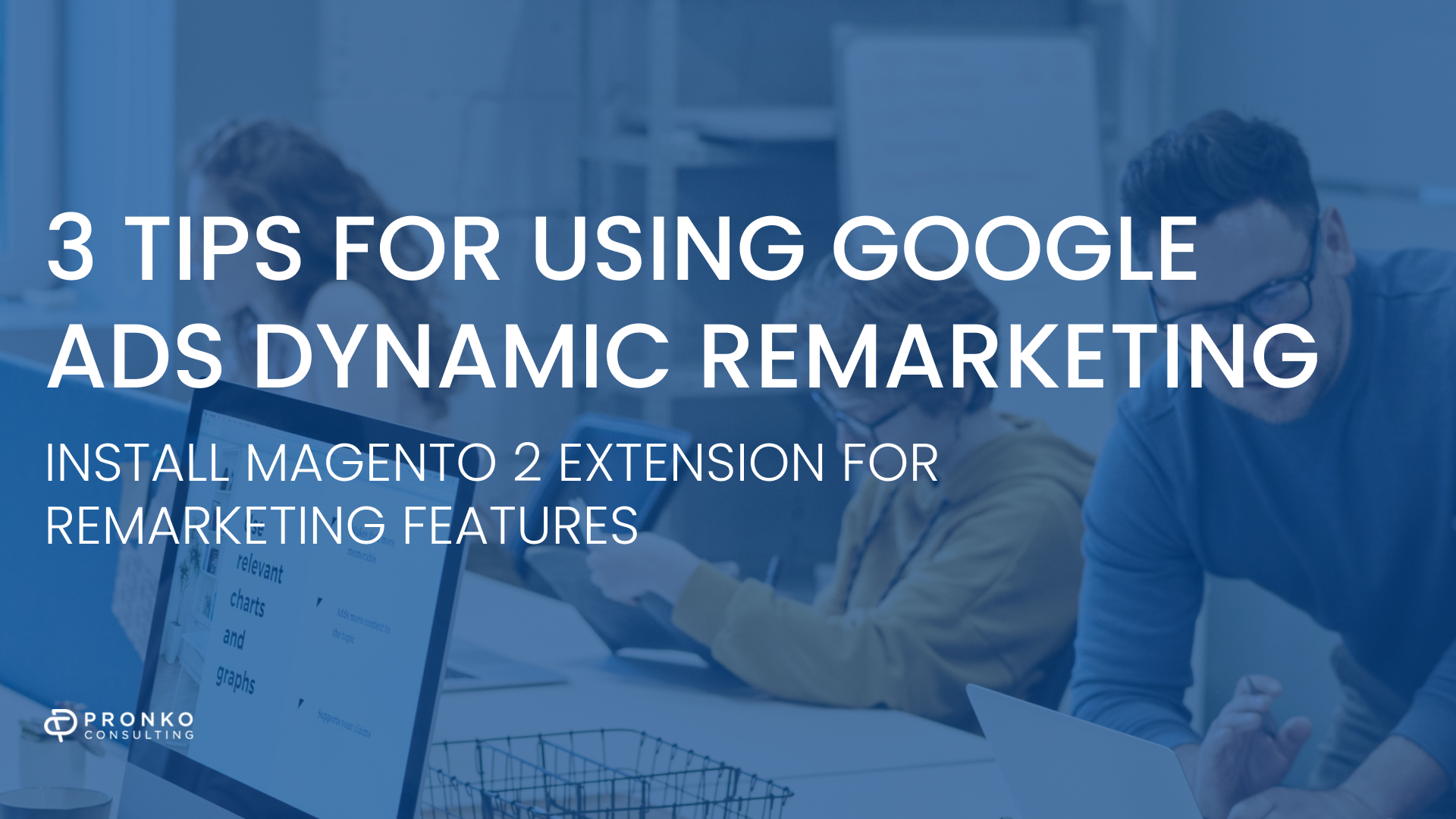 How does remarketing work? Three tips for using Google Ads Dynamic Remarketing 